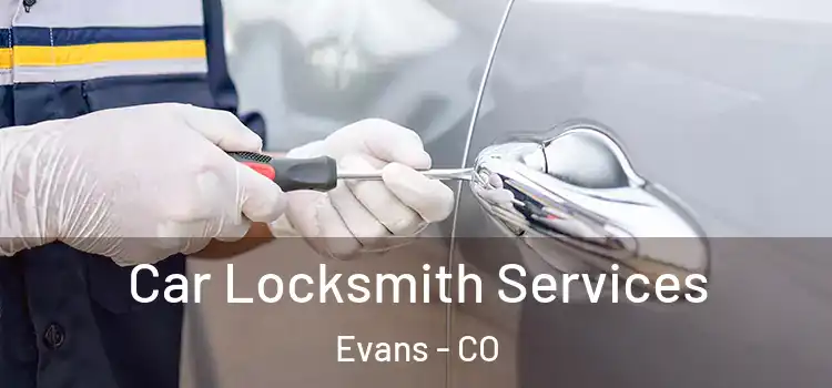  Car Locksmith Services Evans - CO