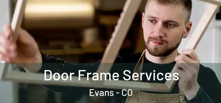  Door Frame Services Evans - CO