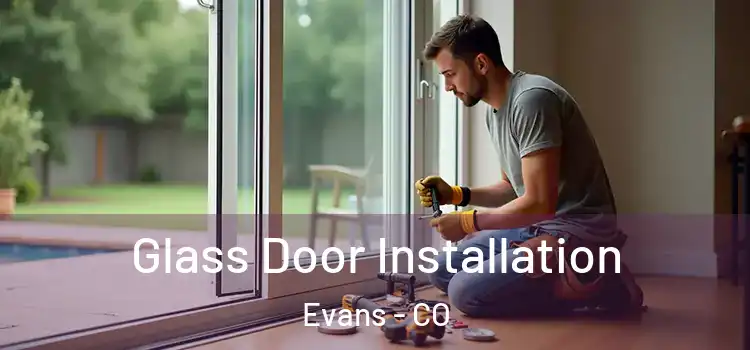  Glass Door Installation Evans - CO