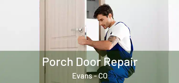  Porch Door Repair Evans - CO