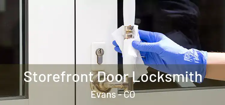  Storefront Door Locksmith Evans - CO